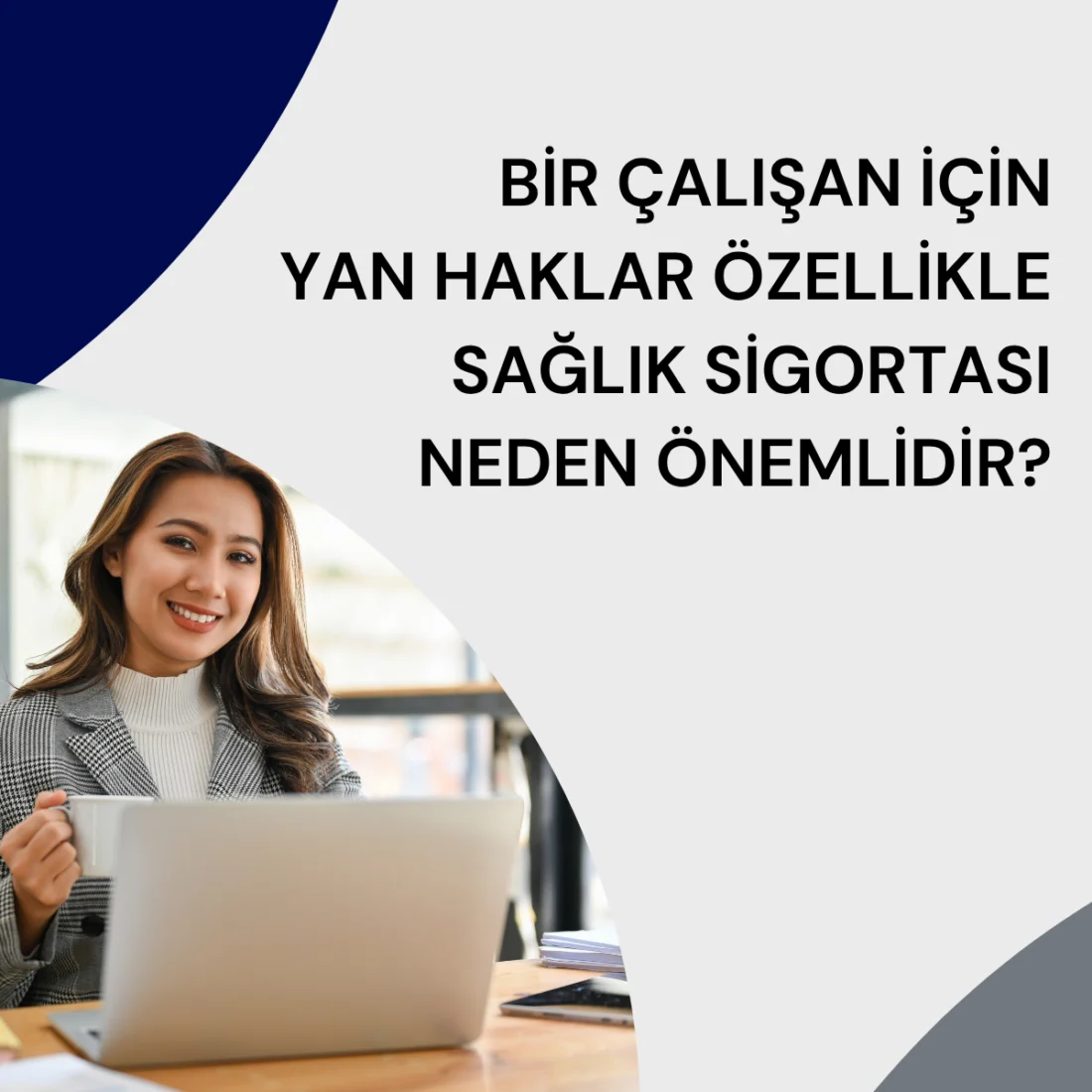 Bir Çalışan İçin Yan Haklar                          -Özellikle de Sağlık Sigortası-                         Neden Önemlidir?